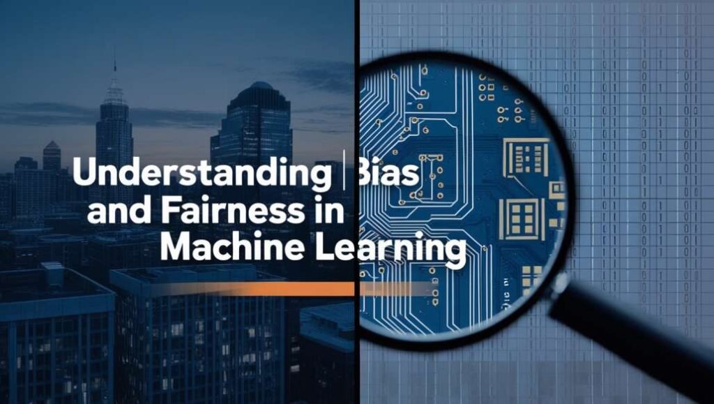 Understanding Bias and Fairness in Machine Learning