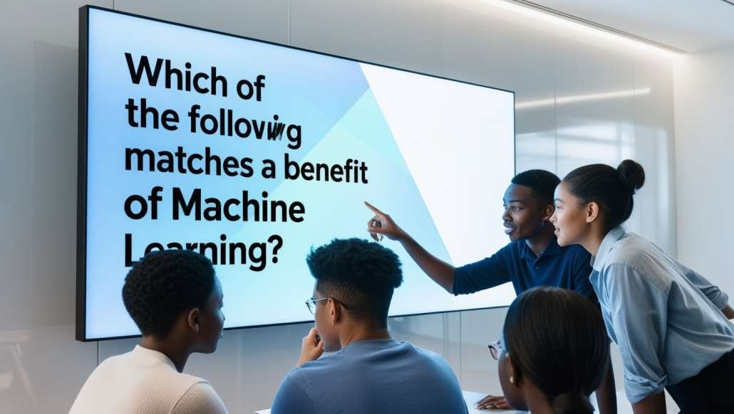 Which of the Following Matches a Benefit of Machine Learning? Explained