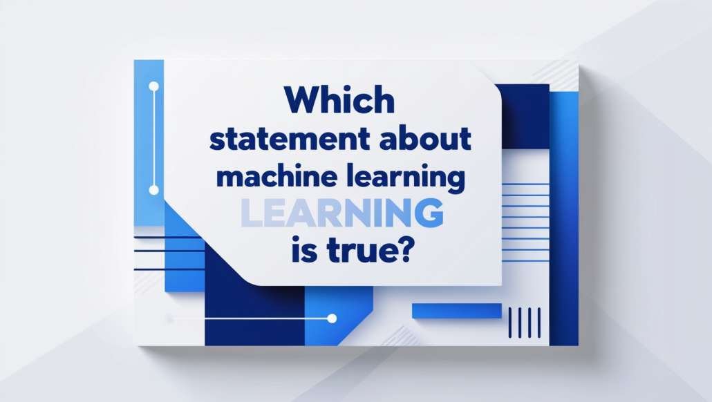 Which Statement About Machine Learning Is True?